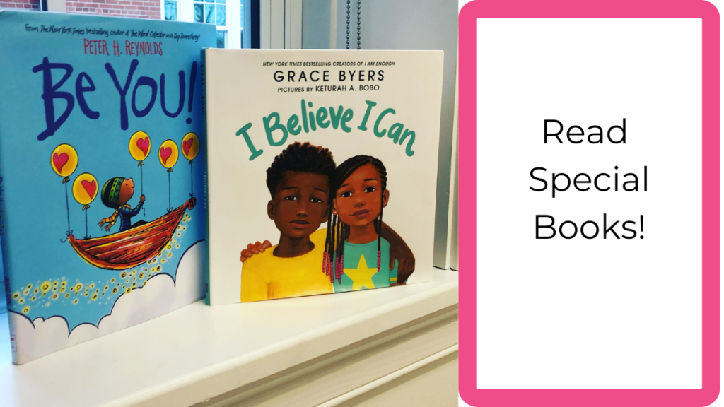 Be You! by Peter H. Reynolds and I Believe I can by Grace Byers